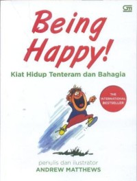 Being Happy! kiat hidup tenteram dan bahagia