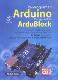 Image of Pemrograman arduino menggunakan ardublock: tuntutan praktis mempelajari proyek-proyek elektronika berbasis arduino menggunakan bahasa pemrograman visual ardublock