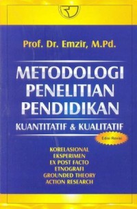 Metodologi penelitian pendidikan kuantitatif & kualitatif : korelasional, eksperimen, ex post facto, etnografi, grounded theory, action research