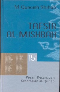 Tafsir al-mishbah, pesan, kesan, dan keserasian al-qur'an : surah an-naba', surah an-nazi'at, surah 'abasa, surah at-takwir, surah al-infithar, surah al-mthaffifin, surah al-insyiqaq, surah al-buruj, surah ath-thariq, surah al-a'la, surah al-ghasyiyah, surah al-fajr, surah al-balad, surah asy-syams, surah al-lail, surah adh-dhuha, surah asy-syarh, surah at-tin, surah al-'alaq, surah al-qadr, surah al-bayyinah, surah az-zalzalah, surah al-'adiyat, surah al-qari'ah, surah at-takatsur, surah al-'ashr, surah al-humazah, surah al-fil, surah quraisy, surah al-ma'un, surah al-kautsar, surah al-kafirun, surah an-nashr, surah al-masad, surah al-ikhlas, surah al-falaq, surah an-nas volume 15