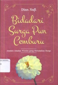 Bidadari Surga Pun Cemburu : Amalan-Amalan Wanita yang Dirindukan Surga