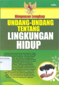 Himpunan Lengkap UNDANG -UNDANG TENTANG LINGKUNGAN HIDUP