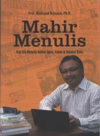 Mahir Menulis : kiat jitu menulis artikel, opini, kolom, dan resensi buku