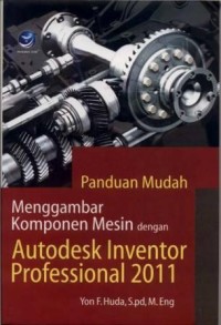 Panduan mudah menggambar komponen mesin dengan autodesk inventor profesional 2011