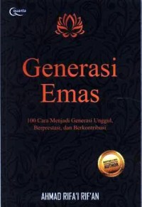 Generasi emas: 100 cara menjadi generasi unggul, berprestasi, dan berkontribusi