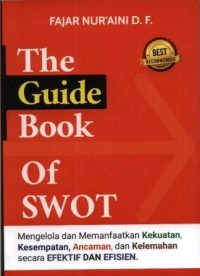Image of The guide book of SWOT : mengelola dan memanfaatkan kekuatan, kesempatan, ancaman dan kelemahan secara efektif dan efisien