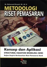 Metodologi riset pemasaran : konsep dan aplikasi structural equation modeling (SEM) : kajian empiris berdasarkan riset pemasaran bank