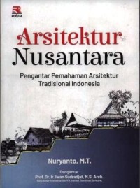 Arsitektur nusantara pengantar pemahaman arsitektur tradisional Indonesia