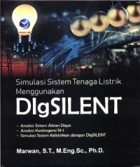 Simulasi sistem tenaga listrik menggunakan DlgSILENT : analisis aliran daya, analisis kontengensi N-1, simulasi sistem kelistrikan dengan DlgSILENT