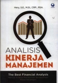 Image of Analisis kinerja manajemen : the best financial analysis : menilai kinerja manajemen berdasarkan rasio keuangan