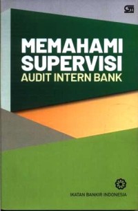 Image of Memahami supervisi audit intern bank : modul sertifikasi bidang audit intern bank untuk audit supervisor IBI-IAIB