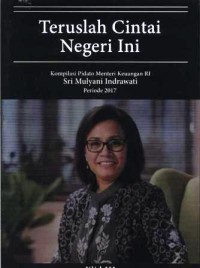 Teruslah cintai negeri ini : kompilasi pidato Menteri Keuangan RI Sri Mulyani Indrawati periode 2017, jilid 1