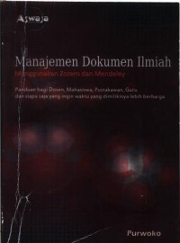 Manajemen dokumen ilmiah menggunakan zotero dan mendeley: panduan bagi dosen, mahasiswa, pustakawan, guru dan siapa saja yang dimilikinya lebih berharga