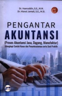 Pengantar akuntansi : proses akuntansi jasa, dagang, manufaktur : dilengkapi contoh kasus dan penyelesaiannya serta soal praktik