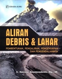 Aliran debris & lahar : pembentukan, pengaliran, pengendapan dan pengendalian