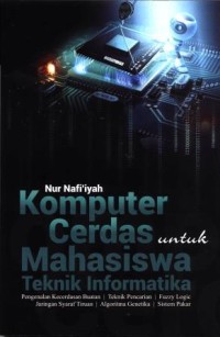 Buku ajar komputer cerdas untuk mahasiswa teknik informatika : pengenalan kecerdasan buatan, teknik pencarian, fuzzy pakar, jaringan syaraf tiruan, algoritma genetika, sistem pakar