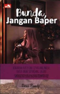 Bunda jangan baper : benarkah kasih ibu sepanjang masa, kasih anak sepanjang jalan?