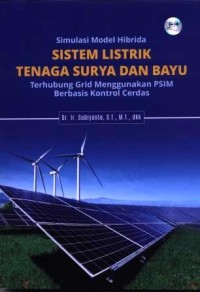 Simulasi model hibrida sistem listrik tenaga surya dan bayu terhubung grid menggunakan PSIM berbasis kontrol cerdas