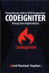 Pengembangan aplikasi web menggunakan codeigniter : konsep dan implementasinya