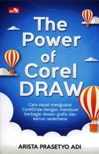 Image of The power of CorelDraw : cara cepat menguasai CorelDraw dengan membuat berbagai desain grafis dan kartun sederhana