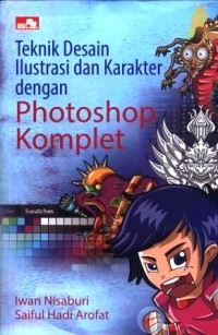 Teknik desain ilustrasi dan karakter dengan photoshop komplet