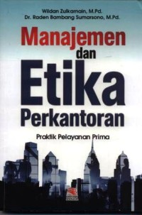 Manajemen dan etika perkantoran : praktik pelayanan prima