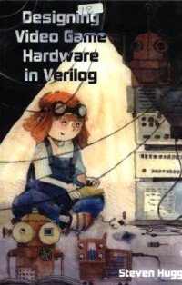 Image of Designing video game hardware in verilog : an 8bitworkshop book
