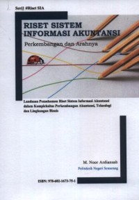 Riset sistem informasi akuntansi : perkembangan dan arahannya : landasan pemahaman riset sistem informasi akuntansi dalam kompleksitas perkembangan akuntansi, teknologi dan lingkungan bisnis