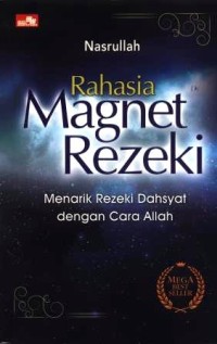 Rahasia magnet rezeki : menarik rezeki dahsyat dengan cara Allah