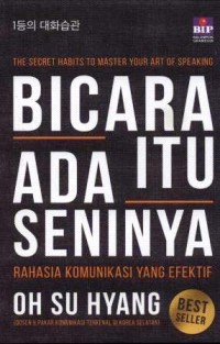 Bicara itu ada seninya : rahasia komunikasi yang efektif