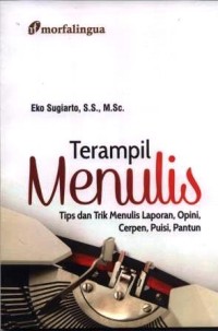 Terampil menulis : tips dan trik menulis laporan, opini, cerpen, puisi, pantun