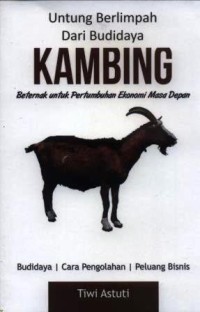 Untung berlimpah dari budidaya kambing : beternak untuk pertumbuhan ekonomi masa depan