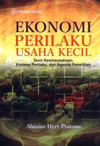 Ekonomi perilaku usaha kecil : teori kewirausahaan, konsep perilaku dan agenda penelitian