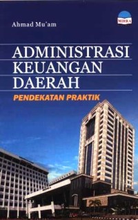 Administrasi keuangan daerah : pendekatan praktik