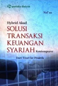 Hybrid akad solusi transaksi keuangan syariah : kontemporer dari teori ke praktik