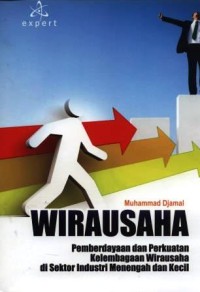 Wirausaha : pemberdayaan dan perkuatan kelembagaan wirausaha di sektor industri menengah dan kecil