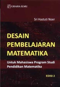 Desain pembelajaran matematika : untuk mahasiswa program studi pendidikan matematika