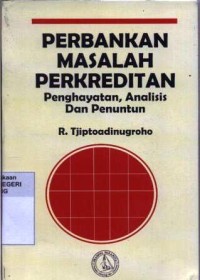 Perbankan masalah perkreditan : Penghayatan, analisis dan penuntun