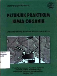 Petunjuk praktikum kimia organik: untuk mahasiswa politeknik jurusan teknik kimia