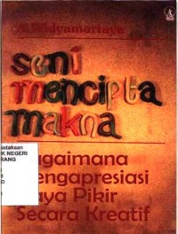 Seni mencipta makna:  bagaimana mengapresiasi daya pikir secara kreatif