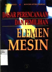 Dasar perencanaan dan pemilihan elemen mesin