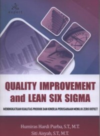 Image of Quality Improvement and Lean Six Sigma : Meningkatkan Kualitas Produk dan Kinerja Perusahaan Menuju Zero Defect