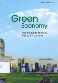 Green economy : menghijaukan ekonomi, bisnis & akuntansi