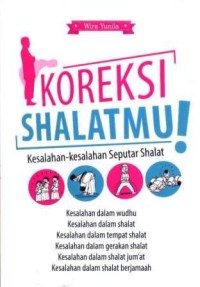 Koreksi shalatmu ! : kesalahan-kesalahan seputar shalat