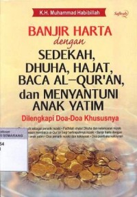 Banjir harta dengan sedekah, dhuha, hajat, baca Al-Qur'an, dan menyantuni anak yatim : delengkapi doa-doa khususnya