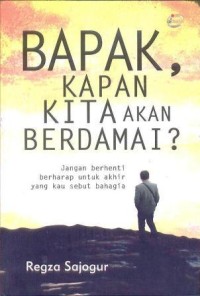 Bapak, kapan kita akan berdamai?