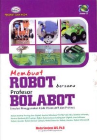 Image of Membuat robot bersama profesor bolabot : simulasi menggunakan code vision AVR dan proteus