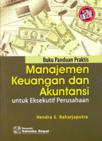 Buku panduan praktis manajemen keuangan dan akuntansi : untuk eksekutif perusahaan