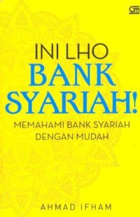 Ini lho bank syariah! : memahami bank syariah dengan mudah