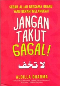 Jangan takut gagal : sebab Allah bersama orang yang berani melangkah